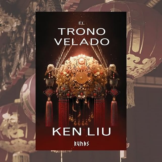 Imágen destacada - El Trono Velado de Ken Liu, tercer libro de La Dinastía del Diente de León, se publica en abril