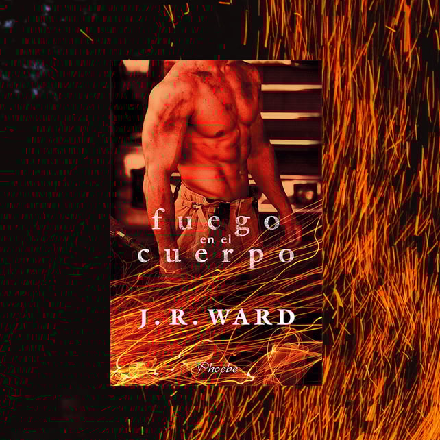 Imágen destacada - Phoebe Romántica publicará Fuego en el cuerpo, lo nuevo de la superventas J.R. Ward