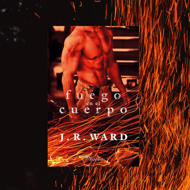 Imágen destacada - Phoebe Romántica publicará Fuego en el cuerpo, lo nuevo de la superventas J.R. Ward