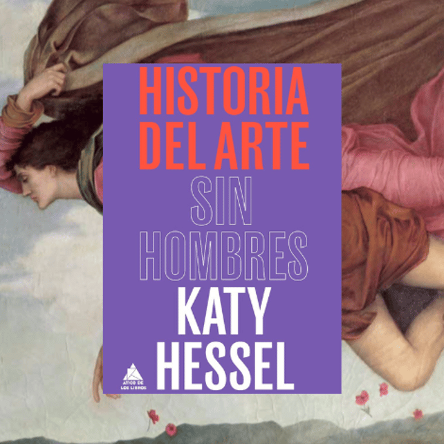 Imágen destacada - Ya a la venta Historia del arte sin hombres, de Katty Hessel 