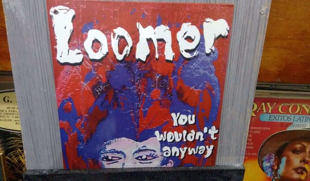 LOOMER - YOU WOULDN'T ANYWAY (NAC) (180 GR)