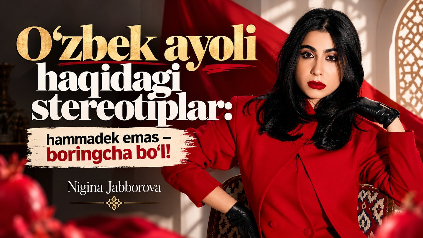 O‘zbek ayoli haqidagi stereotiplar: hammadek emas – boringcha bo‘l!