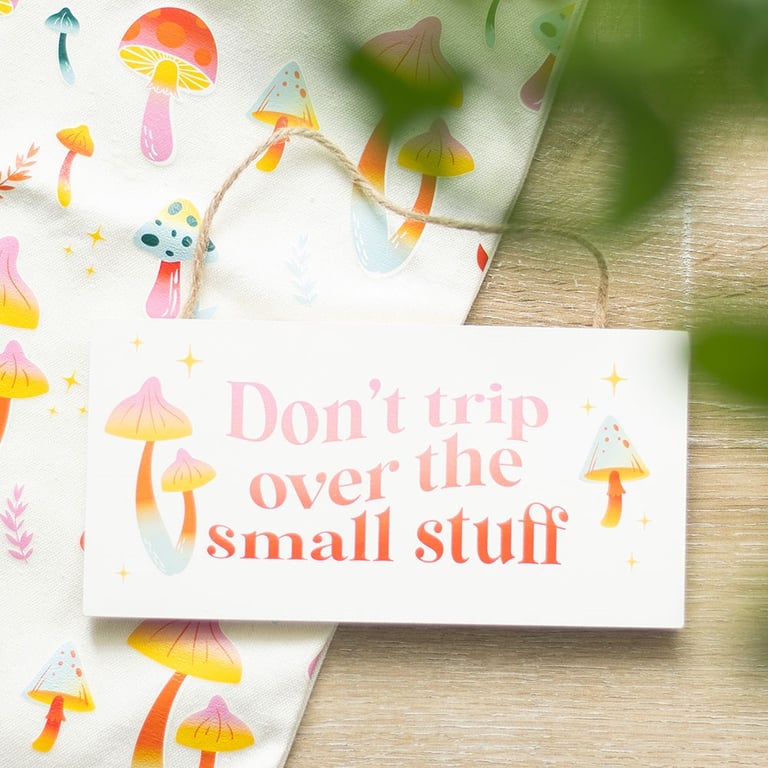 Vibrant Mushroom Hanging Sign - Don t Trip Over the Small Stuff Motivational Home Decor