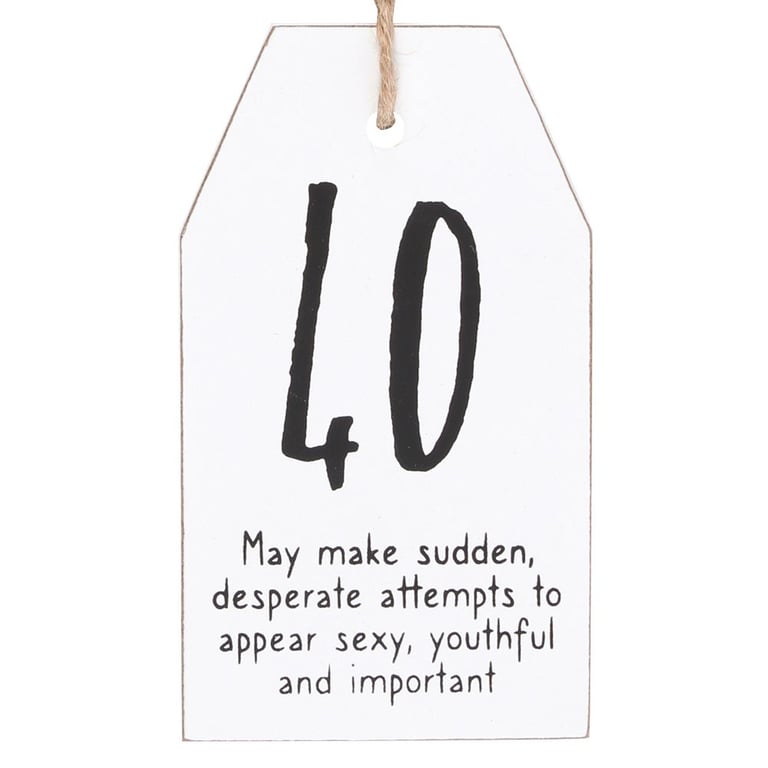 40 Milestone Birthday Hanging Sentiment Sign - White Wooden Tag Decoration with Age Joke Message