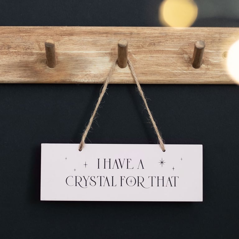 I Have A Crystal For That Hanging Sign - Inspirational Home Decor