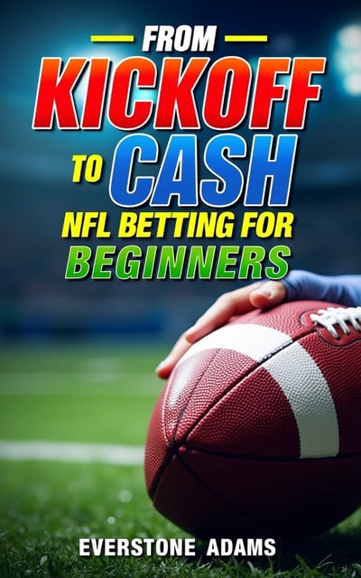 The cover showcases a close-up image of a football player's hand gripping a football, with the title "From Kickoff to Cash NFL Betting for Beginners" displayed prominently above the image. The background is filled with vibrant colors and bold patterns, creating a sense of energy and excitement.