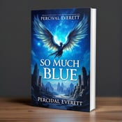 standing book mockup, Its title is "So Much Blue". Its author name is Percival Everett.  The cover features a majestic, winged creature soaring above an ancient ruin, with a starry blue sky as the backdrop. The creature is portrayed with vibrant colors and intricate details, capturing the sense of wonder and magic. The book title "So Much Blue" is displayed in a bold, elegant font, with a touch of whimsy, to convey the fantasy genre. The author's name, Percival Everett, is presented in a simpler, complementary font, allowing it to stand out while maintaining a cohesive look., The title and author's name are positioned at the top and bottom respectively, allowing the central focus to be on the captivating imagery. The composition is balanced, with the placement of the text elements creating a harmonious visual flow.