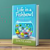standing book mockup, Its title is "Life in a Fishbowl". Its author name is Len Vlahos.  The cover features a vibrant and playful scene with a fishbowl as the central focus. Inside the fishbowl, a quirky assortment of floating objects, such as a rubber duck, a toy car, a tea cup, and a pair of spectacles, represents different humorous stories from the book. The objects are arranged in a dynamic and eye-catching manner. The book title "Life in a Fishbowl" is displayed in a bold and slightly whimsical font, with each letter floating independently around the fishbowl. The author name "Len Vlahos" is placed at the bottom of the cover in a more elegant and refined font., The fishbowl and floating objects are placed in the center of the cover, with the title and author name surrounding it. The title is positioned above the fishbowl, while the author name is placed below.