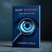 standing book mockup, Its title is "Ruby Redfort Look Into My Eyes". Its author name is Lauren Child.  The cover features a close-up of an eye, with a magnifying glass positioned on top of it. The iris of the eye reflects code symbols, creating a sense of mystery and intrigue. The image is set against a dark blue background, which enhances the suspenseful atmosphere. The title "Ruby Redfort Look Into My Eyes" is displayed in bold, capitalized letters at the top of the cover, with a sleek and modern font. The author's name, Lauren Child, is placed at the bottom of the cover in a smaller, elegant font., The eye image is centered on the cover, with the magnifying glass slightly offset to one side. The title and author text are integrated around the image, with the title positioned above and the author name below.