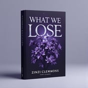 standing book mockup, Its title is "What We Lose". Its author name is Zinzi Clemmons.  The cover features a dark purple background with a soft gradient. In the center, there is a cluster of nightshade flowers, highlighted by the silver moonlight. Shadows are strategically placed to create a mysterious and eerie effect. From behind the flowers, a partially hidden object peeks out, adding to the intrigue. The book title, "What We Lose," is written in an elegant and slightly distressed font in silver, giving it a mysterious edge. The author's name, Zinzi Clemmons, is placed below the title in a clean and simple font., The title and author name are centered at the top and bottom of the cover, respectively, allowing the visual elements to take center stage.