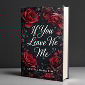 standing book mockup, Its title is "If You Leave Me". Its author name is Crystal Hana Kim.  A close-up photograph of intertwined crimson roses with delicate vines wrapping around the title "If You Leave Me" in a flowing and elegant font. The title "If You Leave Me" is written in a bold, cursive font with subtle vine-like accents. The author name "Crystal Hana Kim" is displayed in a clean and modern font below the title., The roses and vines are the main focus of the cover, occupying the majority of the space. The title and author name are positioned at the bottom, allowing the beauty of the floral design to be the central element.