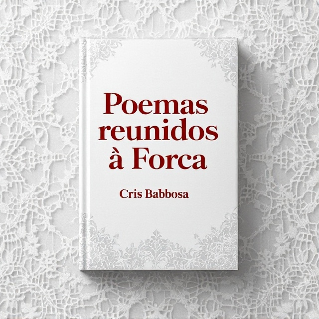 The background is a delicate pattern of white lace, mimicking intricately woven tablecloth fabric. The texture of the lace creates an ethereal, soft yet structured backdrop. The title, “Poemas reunidos à Força,” is positioned prominently in the center of the cover in deep, bold red. The author’s name, “Cris Barbosa,” is delicately placed at the bottom center in a slightly smaller size, also in the same red tone as the title to maintain harmony.