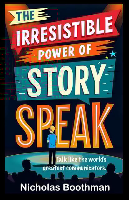 The Irresistible Power of Story Speak: How to Talk Like the World's Greatest Communicators Cover