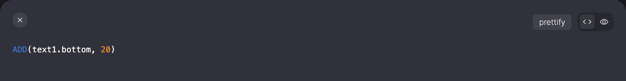 Code view with the expression ADD(text1.bottom, 20) and the prettify button.