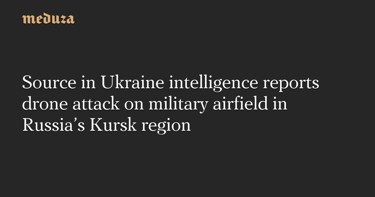 Ukraine Intelligence Reports: Drone Attack on Military Airfield in Russias Kursk Regio