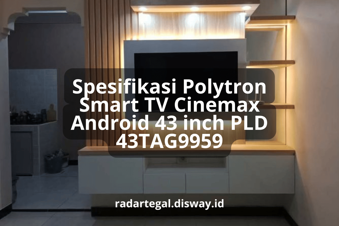 Sangat Canggih! Ini Spesifikasi Polytron Smart TV Cinemax Android 43 inch PLD 43TAG9959 – SAMOSIR News