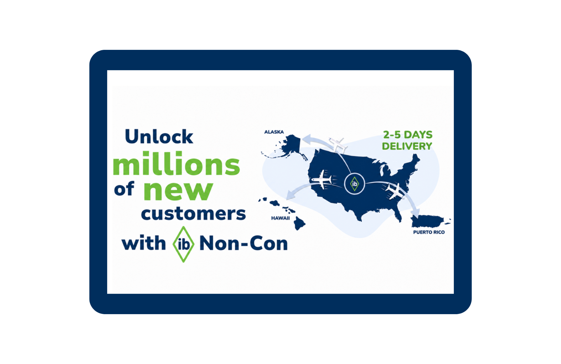 IB Non-Con air network delivering to Alaska, Hawaii, and Puerto Rico in 2-5 days from the mainland US