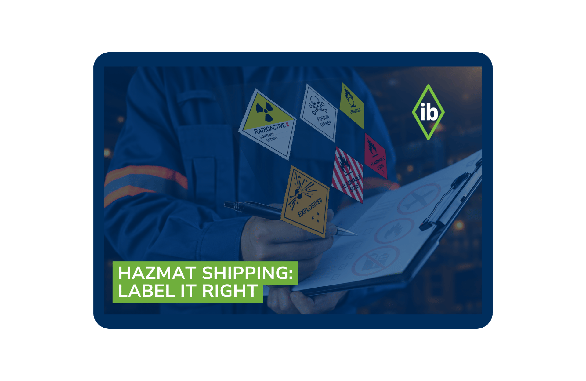 Worker in blue coveralls holding a clipboard, with hazard class placards for radioactive, poison gas and explosives.