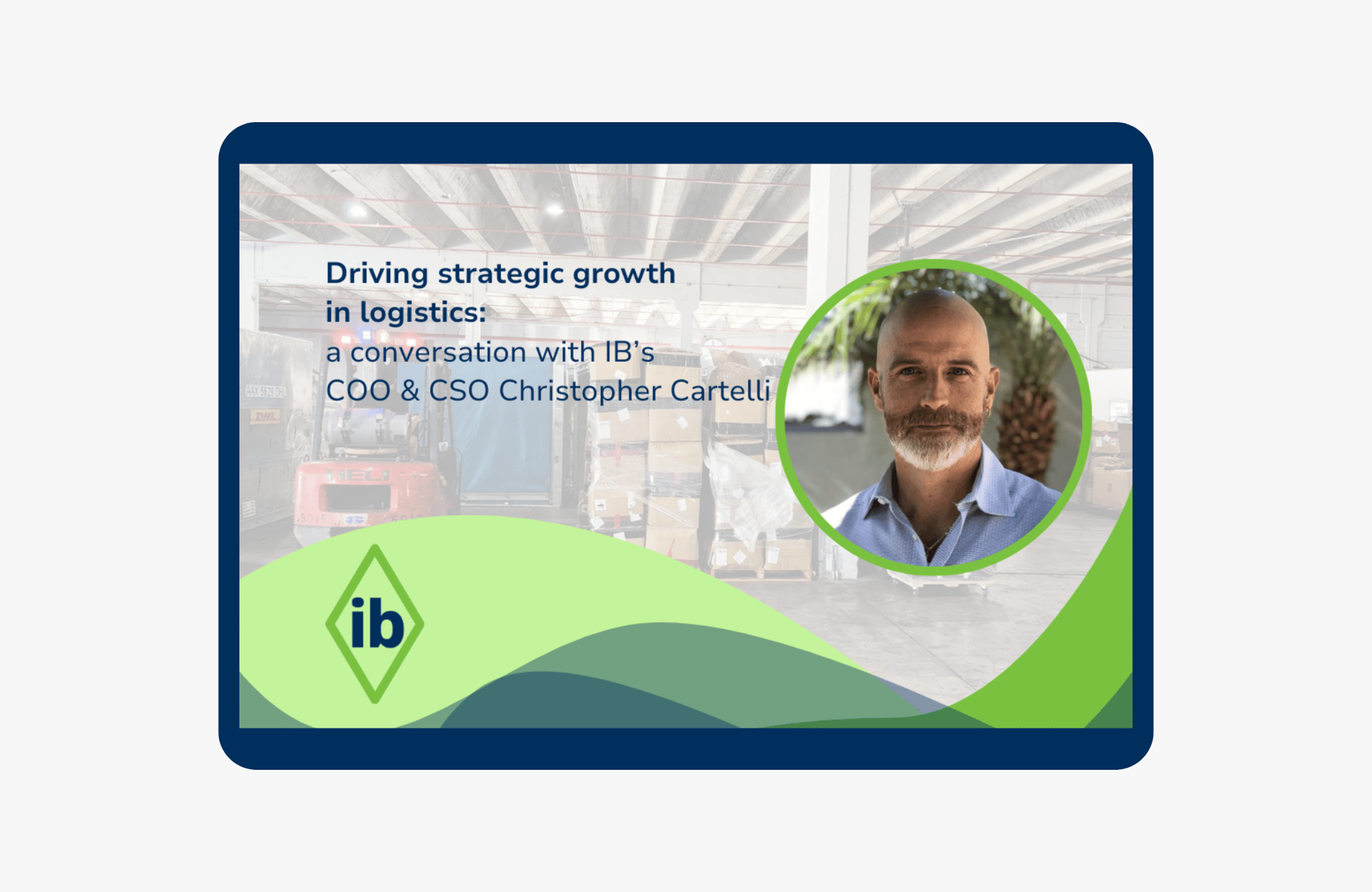 Driving strategic growth in logistics: A conversation with IB’s COO and Chief Strategy Officer Christopher Cartelli