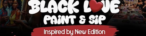 Black Love Paint & Sip — Inspired by New Edition -  industry in Chicago IL