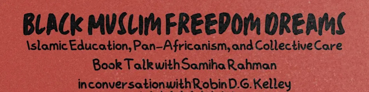 Black Muslim Freedom Dreams: Samiha Rahman in Conversation Robin DG Kelley -  industry in Inglewood CA