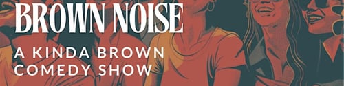 Brown Noise - A Kinda Brown Comedy Show -  industry in Chicago IL