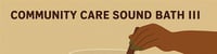 Community Care Sound Bath III -  industry in Duncanville TX