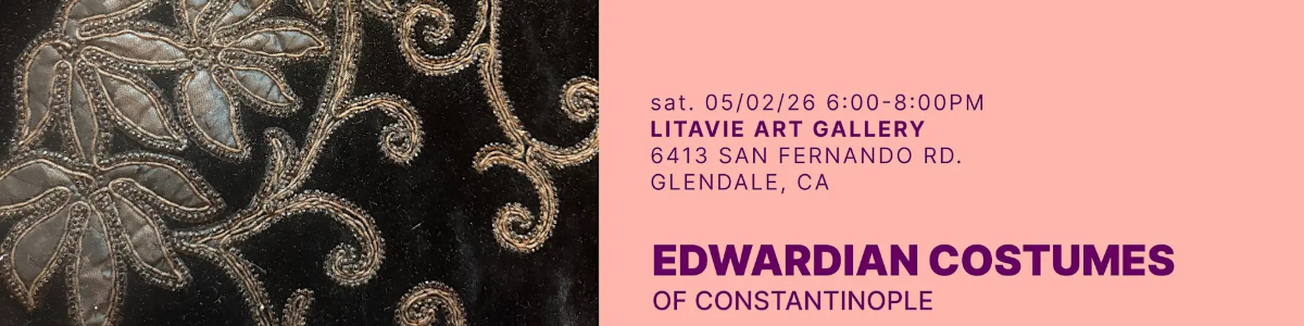 Edwardian Costumes of Constantinople: Opening Reception & Lecture -  industry in Glendale CA