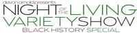 Night of the Living Variety Show: Black History Special -  industry in Brooklyn NY