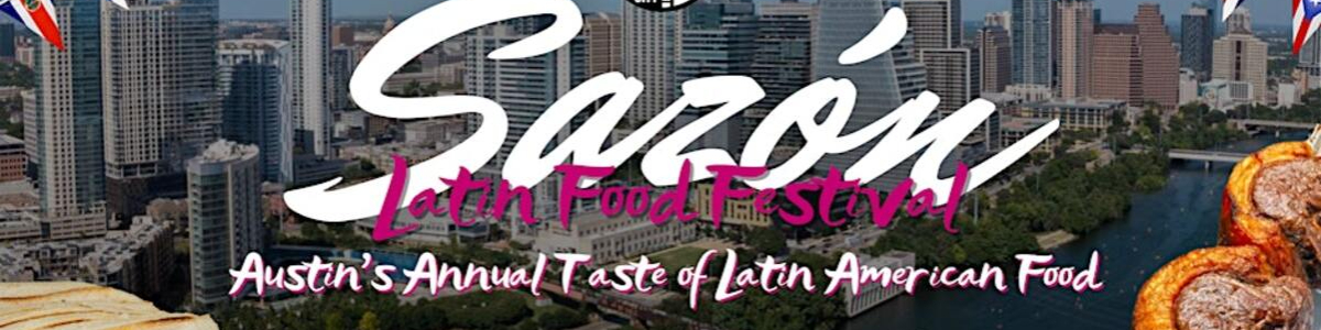 Sazon Latin Food Festival 2026: Austin’s Taste of Latin American Food -  industry in Austin TX