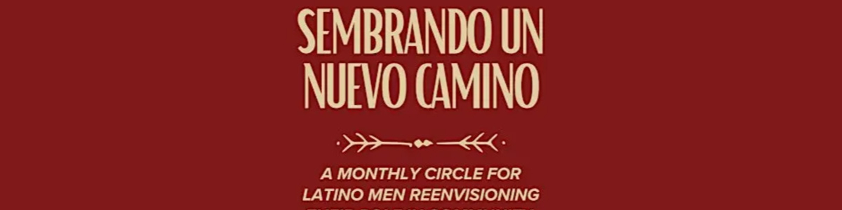 Sembrando un Nuevo Camino: Latino Men Reenvisioning their role in Community -  industry in Chicago IL