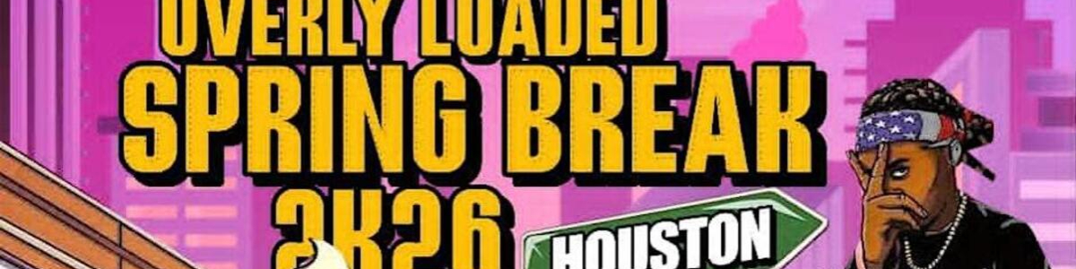 Spring Break 2K26 Houston Overly Loaded -  industry in Houston TX