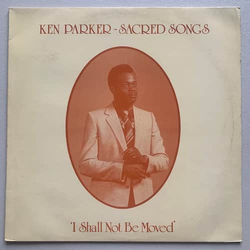 Ken Parker – Sacred Songs: I Shall Not Be Moved