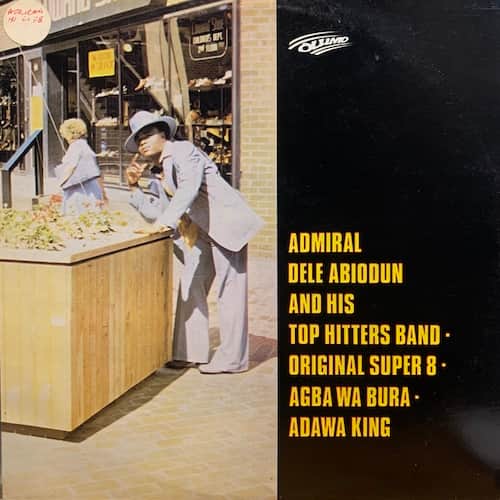 Admiral Dele Abiodun & His Top Hitters Band – Original Super 8 - Agba Wa Bura - Adawa King