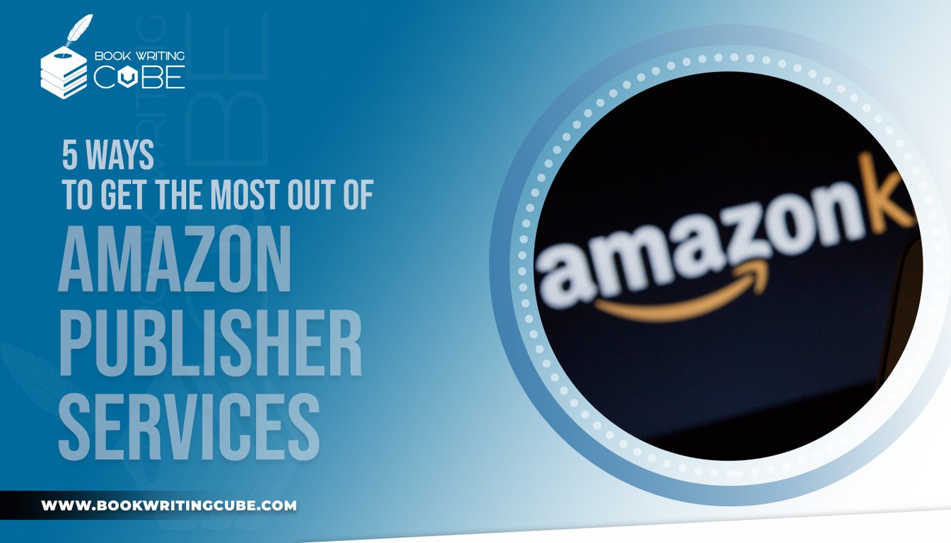 https://www.bookwritingcube.us/5-ways-to-get-the-most-out-of-amazon-publisher-services/