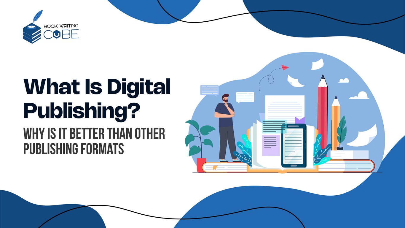https://www.bookwritingcube.us/what-is-digital-publishing-and-why-is-it-better/