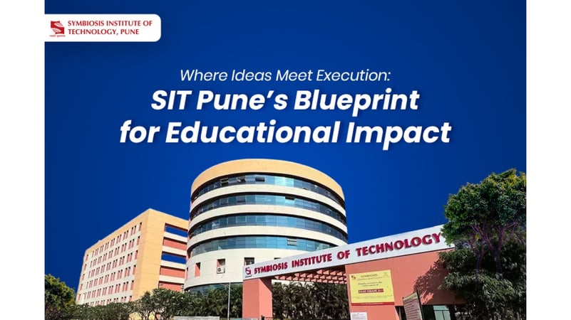 Where Ideas Meet Execution: SIT Pune’s Blueprint for Educational Impact Empowering students to turn bold ideas into real-world impact through hands-on learning and global exposure at SIT Pune