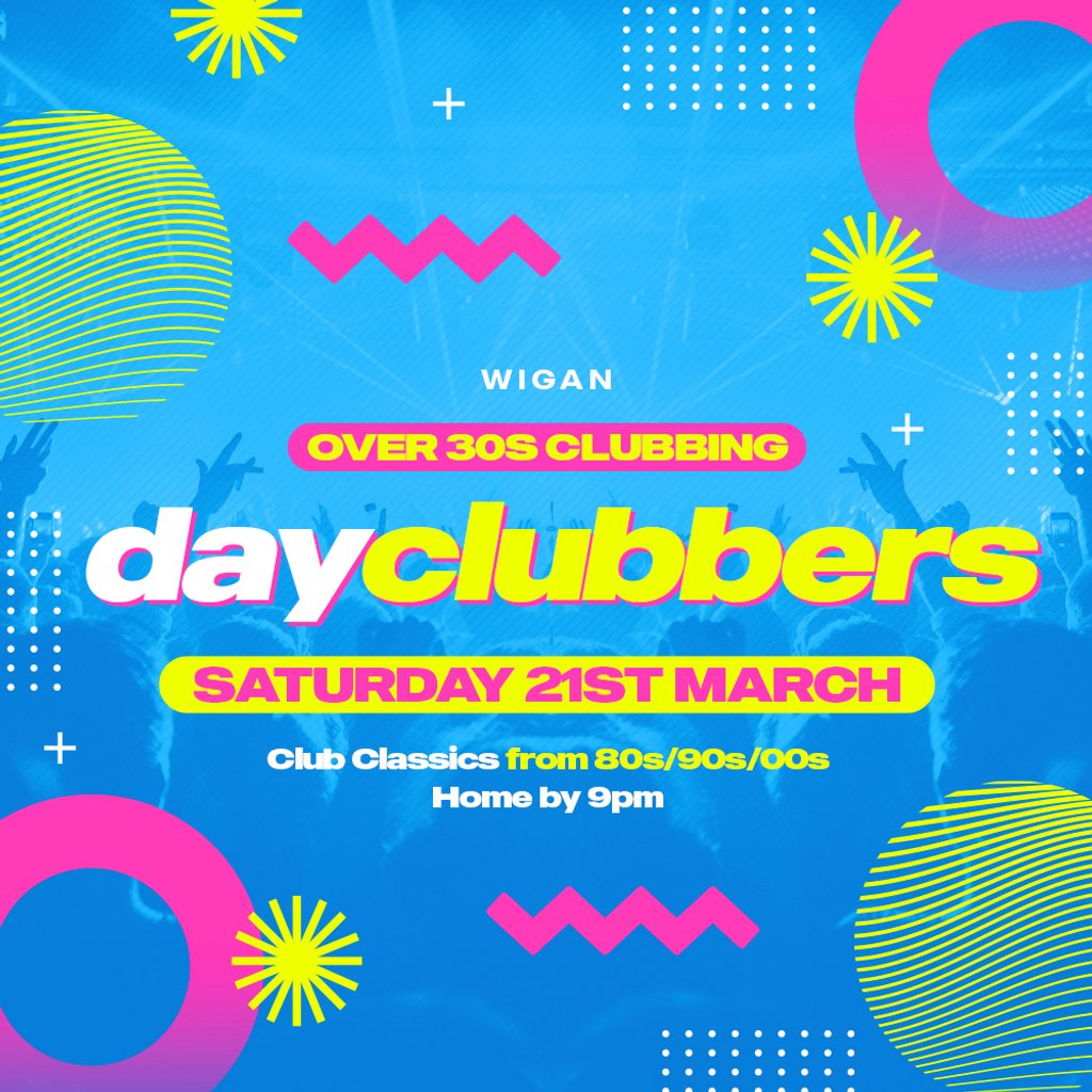 WIGAN - DayClubbers: The Ultimate Day Party!