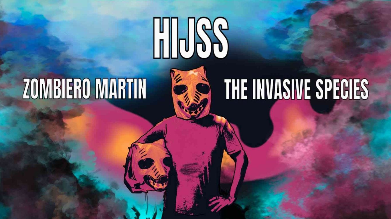HIJJS + ZOMBIERO MARTIN + THE INVASIVE SPECIES