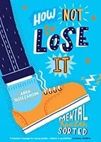 How not to lose it mental Health sorted Book Cover