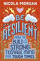 Be Resilient: How to Build a Strong Teenage Brain for Tough Times by Nicola Morgan book cover