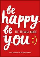 Be Happy Be You: The Teenage Guide to Boost Happiness and Resilience by Penny Alexander & Becky Goddard-Hill book cover