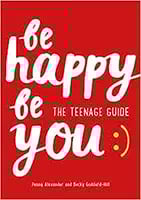 Be Happy Be You: The Teenage Guide to Boost Happiness and Resilience by Penny Alexander & Becky Goddard-Hill book cover