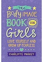 The Body Image Book for Girls: Love Yourself and Grow Up Fearless by Charlotte Markey book cover