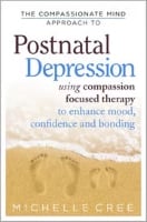 The Compassionate mind approach to Postnatal Depression: Using Compassion Focused Therapy to Enhance Mood, Confidence and Bonding book cover