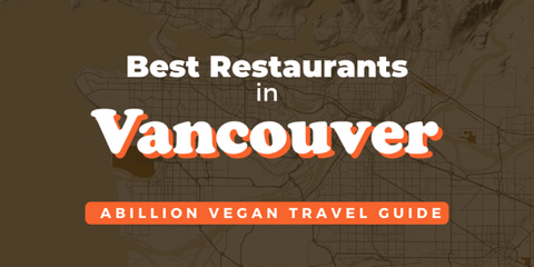 Travel Guide - Our top vegan friendly restaurants in Vancouver