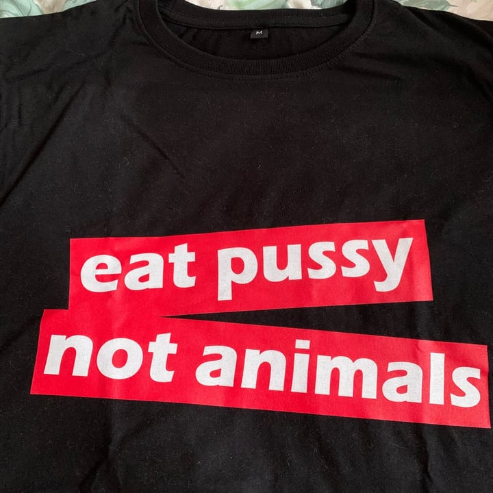 photo of Worth Wearing Eat P*ssy Not Animals shared by @aleglass on  24 Jul 2021 - review
