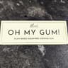 oh my gum