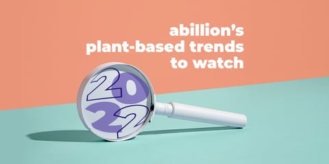 abillion releases its top 10 plant-based trends report for 2022