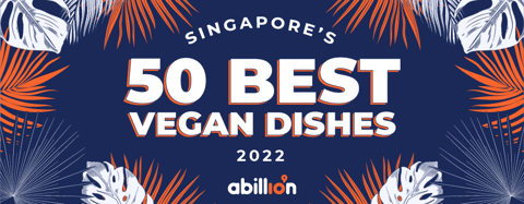 abillion announces Singapore’s 50 Best Vegan Dishes 2022